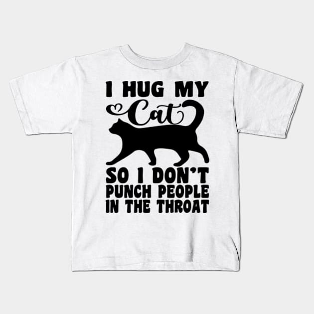 I Hug My Cats So I Don't Punch People In The Throat Kids T-Shirt by David Brown